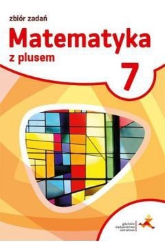 Matematyka z plusem SP kl. 7 zbiór zadań wyd. 2017