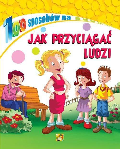 100 sposobów na Jak  przyciągac ludzi?