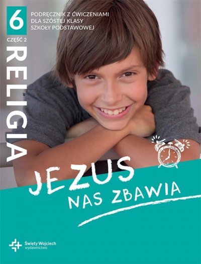 Religia. Szkoła podstawowa klasa 6. Jezus nas zbawia. Podręcznik z ćwiczeniami. Część 2. ŚW
