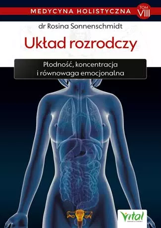 Układ rozrodczy. Medycyna holistyczna. Tom 8