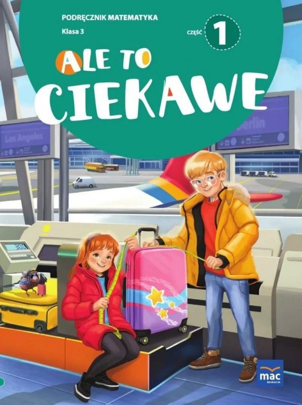 Ale to ciekawe. Matematyka. Podręcznik. Klasa 3. Część 1
