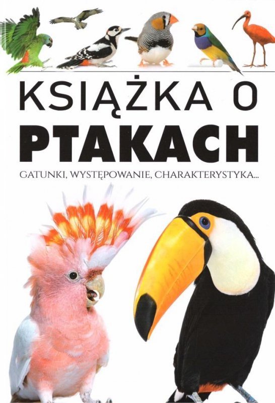 Książka o ptakach. Gatunki, występowanie, charakterystyka