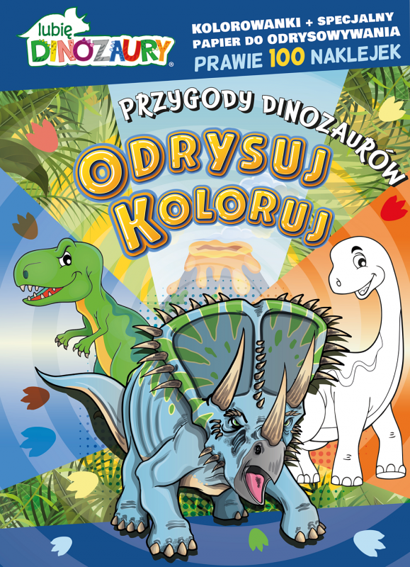 Lubię Dinozaury. Odrysuj Koloruj. Przygody dinozaurów