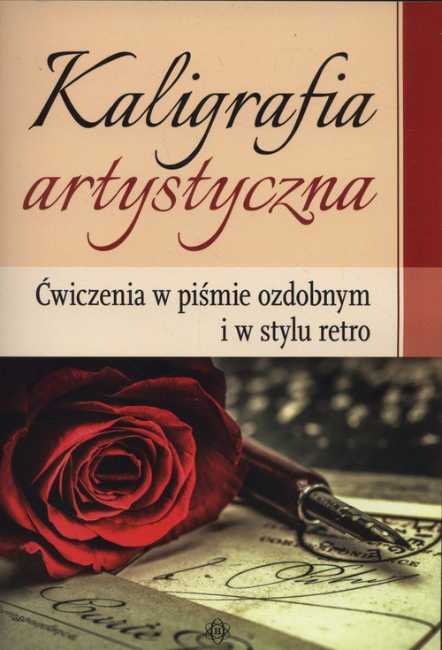 Kaligrafia artystyczna Ćwiczenia w piśmie ozdobnym i w stylu retro. Wydanie 2024