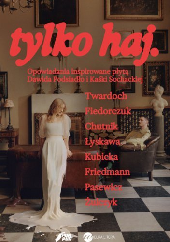 tylko haj. Opowiadania inspirowane płytą Dawida Podsiadło i Kaśki Sochackiej