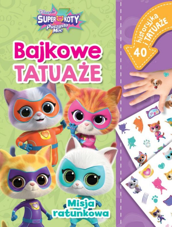 Misja ratunkowa. Bajkowe tatuaże. Disney Junior. Superkoty. Puszysta Moc