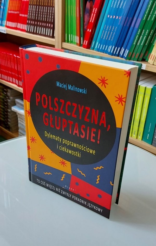 Polszczyzna, głuptasie. Dylematy poprawnościowe i ciekawostki