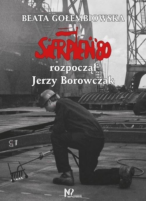 Sierpień &#039;80 rozpoczął Jerzy Borowczak