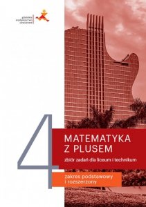 Nowe Matematyka z plusem zbiór zadań do liceum i technikum dla klasy 4 Zakres podstawowy i rozszerzony