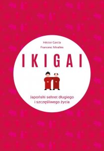 Ikigai. Japoński sekret długiego i szczęśliwego życia wyd. 2022