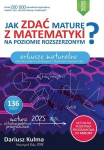 Jak zdać maturę z matematyki na poziomie rozszerzonym.  Arkusze maturalne wyd 2025