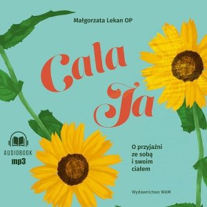 CD MP3 Cała ja O przyjaźni ze sobą i swoim ciałem. O przyjaźni ze sobą i swoim ciałem