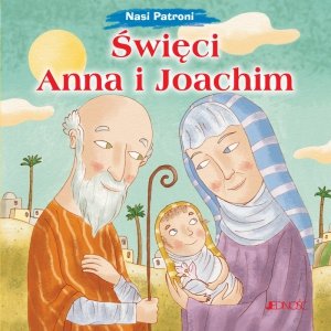 Święci Anna i Joachim. Nasi Patroni