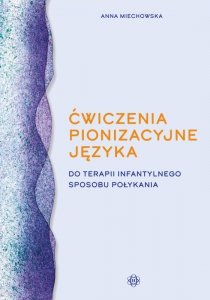Ćwiczenia pionizacyjne języka do terapii infantylnego sposobu połykania