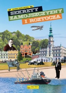 Sekrety Zamojszczyzny i Roztocza. Sekrety
