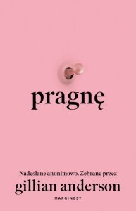 Pragnę. Nadesłane anonimowo. Zebrane przez Gillian Anderson