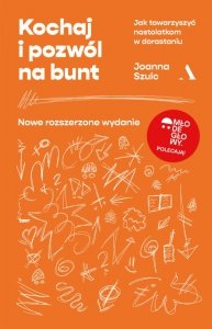 Kochaj i pozwól na bunt. Jak towarzyszyć nastolatkom w dorastaniu