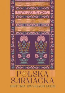 Polska sarmacka. Historia zwykłych ludzi