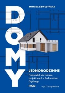 Domy jednorodzinne. Przewodnik do ćwiczeń projektowych z budownictwa ogólnego