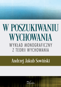 W poszukiwaniu wychowania Wykład monograficzny z teorii wychowania