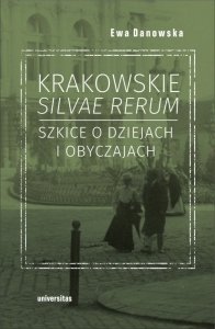 Krakowskie silvae rerum. Szkice o dziejach i obyczajach wyd. 2