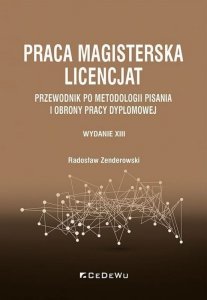 Praca magisterska. Licencjat. Przewodnik po metodologii pisania i obrony pracy dyplomowej wyd. 13