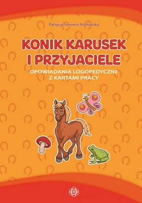 Konik karusek i przyjaciele opowiadania logopedyczne z kartami pracy