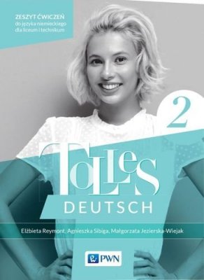 Tolles Deutsch 2. Zeszyt ćwiczeń Język niemieckii dla liceum i technikum