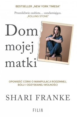 Dom mojej matki. Opowieść córki o rodzinnej manipulacji, bólu i odzyskanej wolności