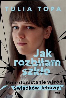 Jak rozbiłam szkło. Moje dorastanie wśród Świadków Jehowy