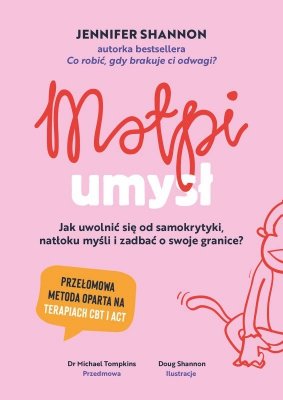 Małpi umysł. Jak uwolnić się od samokrytyki, natłoku myśli i zadbać o swoje granice?