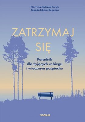 Zatrzymaj się. Poradnik dla żyjących w biegu i wiecznym pośpiechu