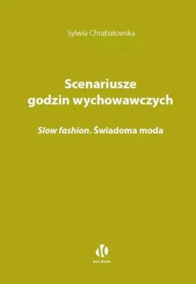 Scenariusze godzin wychowawczych. Slow fashion. Świadoma moda