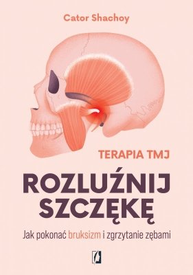 Rozluźnij szczękę. Jak pokonać bruksizm i zgrzytanie zębami