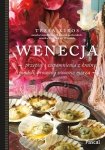 Wenecja Przepisy i wspomnienia z krainy gondoli, prosecco i owoców morza