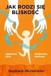 Jak rodzi się bliskość Inspiracje dla rodziców