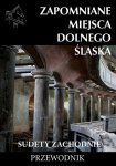 Zapomniane miejsca Dolnego Ślaska Sudety Zachodnie