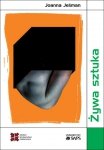 Żywa sztuka Wielowymiarowość bioartu w kontekście posthumanistycznym