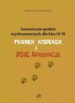 Scenariusze godzin wychowawczych dla klas IV–VI. Franek Koperek i psie akrobacje