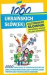 1000 ukraińskich słów(ek). Ilustrowany słownik ukraińsko-polski polsko-ukraiński