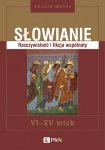 Słowianie. Rzeczywistość i fikcja wspólnoty, VI-XV wiek