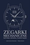 Zegarki mechaniczne. Historia, budowa, ważne marki