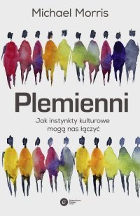 Plemienni Jak instynkty kulturowe mogą nas jednoczyć 