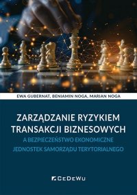 Zarządzanie ryzykiem transakcji biznesowych a bezpieczeństwo ekonomiczne jednostek samorządu terytorialnego 