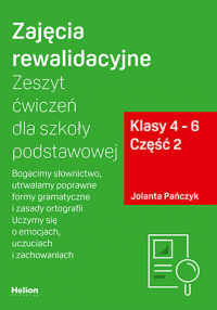Zajęcia rewalidacyjne Zeszyt ćwiczeń dla szkoły podstawowej klasy 4 - 6 część 2 Bogacimy słownictwo utrwalamy poprawne formy gramatyczne i zasady ortografii uczymy się o emocjach uczuciach i zachowaniach 