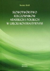 Słowotwórstwo rzeczowników arabskich i polskich w ujęciu kontrastywnym 
