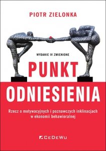 Punkt odniesienia. Rzecz o motywacyjnych i poznawczych inklinacjach w ekonomii behawioralnej