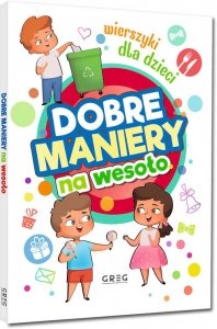 Dobre maniery na wesoło Wierszyki dla dzieci