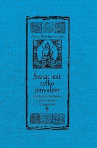 Świat jest tylko umysłem, czyli filozofia buddyjska z przymrużeniem (trzeciego) oka