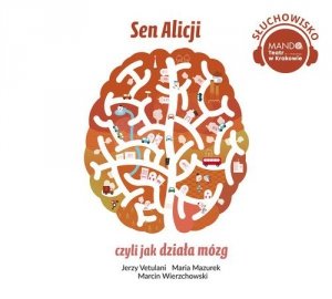 Sen Alicji czyli jak działa mózg